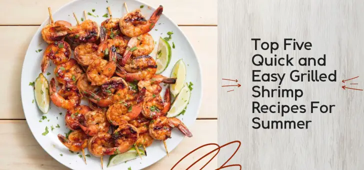 Top Five Quick and Easy Grilled Shrimp Recipes For Summer