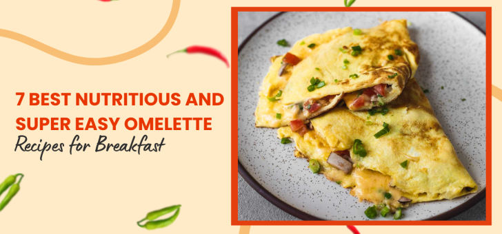 Seven Best Nutritious and Super Easy Omelette Recipes for Breakfast