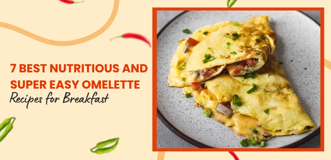 Seven Best Nutritious and Super Easy Omelette Recipes for Breakfast