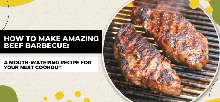 How to Make Amazing Beef Barbecue: A Mouth-Watering Recipe for Your Next Cookout