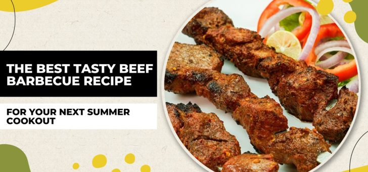 The Best Tasty Beef Barbecue Recipe for Your Next Summer Cookout