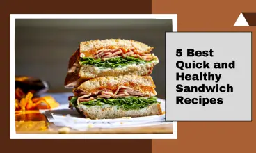 5 Best Quick and Healthy Sandwich Recipes